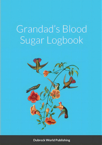 Grandad's Blood Sugar Logbook, De World Publishing, Dubreck. Editorial Lulu Pr, Tapa Blanda En Inglés