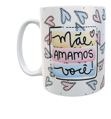 Caneca Para Mãe Xicara Amamos Você Presente Dia Das Mães