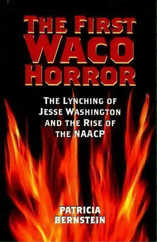 The First Waco Horror : The Lynching Of Jesse Washington And The Rise Of The Naacp, De Patricia Bernstein. Editorial Texas A & M University Press, Tapa Blanda En Inglés