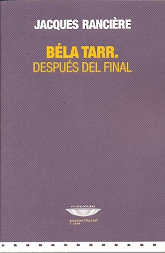 Bela Tarr  -despues Del Final- - Ranciere, Jacques