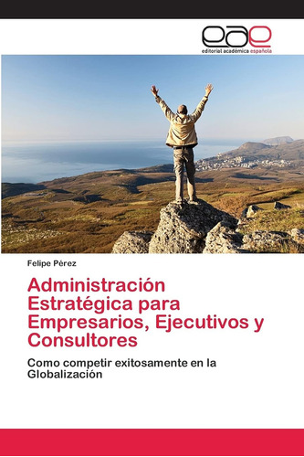 Libro: Administración Estratégica Para Empresarios, Ejecutiv