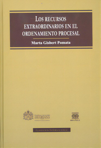 Los Recursos Extraordinarios En El Ordenamiento Procesal, De Marta Gisbert Pomata. Serie 9587164527, Vol. 1. Editorial U. Javeriana, Tapa Blanda, Edición 2011 En Español, 2011