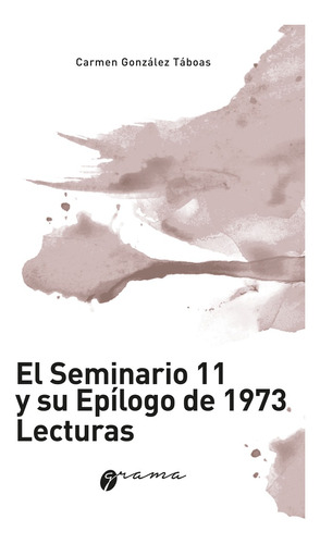 El Seminario 11 Y Su Epilogo De 1973 - Gonzalez Taboas