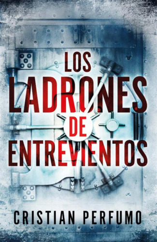 Libro: Los Ladrones De Entrevientos. Perfumo, Cristian. Ibd 