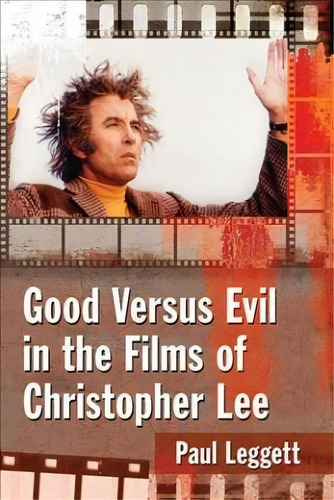 Good Versus Evil In The Films Of Christopher Lee, De Paul Leggett. Editorial Mcfarland Co Inc, Tapa Blanda En Inglés