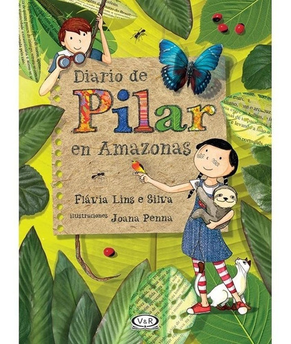 Diario de Pilar en Amazonas, de Flávia Lins e Silva. Editorial V&R, edición 1 en español, 2015