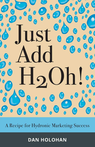 Libro: Just Add H2oh!: A Recipe For Hydronic Marketing