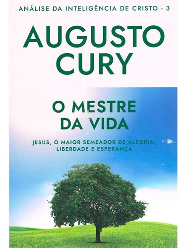 O Mestre da Vida: Análise da Inteligência de Cristo – Livro 3: Jesus, o maior semeador de alegria, liberdade e esperança, de Cury, Augusto. Editorial GMT Editores Ltda., tapa mole en português, 2020