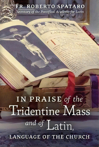 In Praise Of The Tridentine Mass And Of Latin, Language Of The Church, De Fr Roberto Spataro. Editorial Angelico Press, Tapa Dura En Inglés