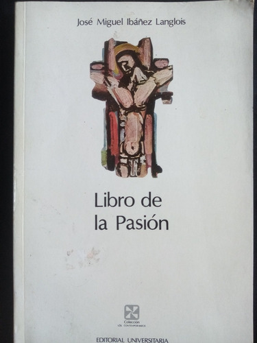 Libro De La Pasión, José Miguel Ibáñez Langlois. Ed. 1999