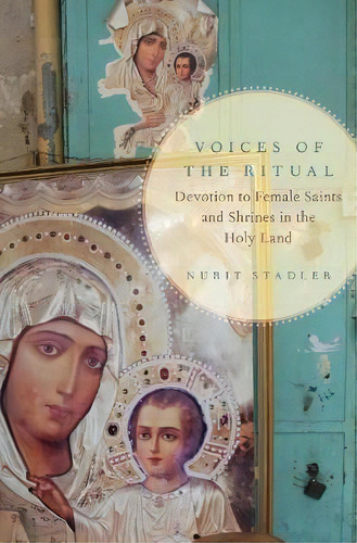 Voices Of The Ritual : Devotion To Female Saints And Shrines In The Holy Land, De Nurit Stadler. Editorial Oxford University Press Inc, Tapa Dura En Inglés