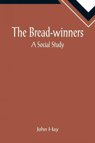 Libro: The Bread-winners. John Hay. Ibd Podiprint