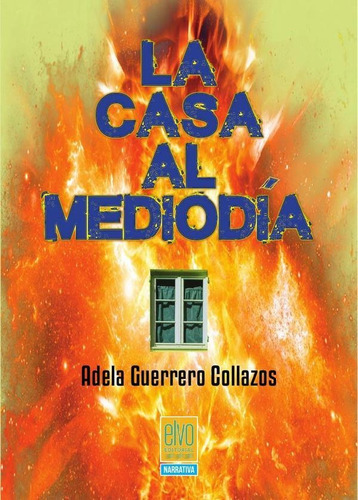 LA CASA AL MEDIODÍA, de ADELA GUERRERO COLLAZOS. Editorial ELVO editorial, tapa blanda en español