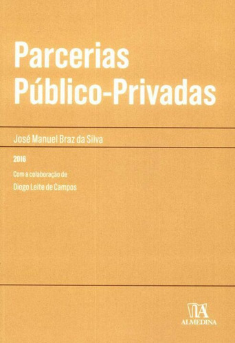 Livro Parcerias Público-privadas, De José Manuel Braz Da Silva (), Diogo Leite De Campos (coordenador). Editora Almedina, Capa Mole Em Português, 2016