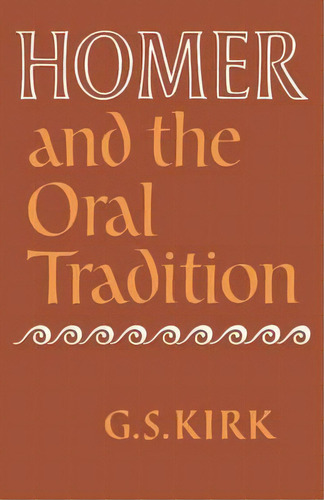 Homer And The Oral Tradition, De G. S. Kirk. Editorial Cambridge University Press, Tapa Blanda En Inglés