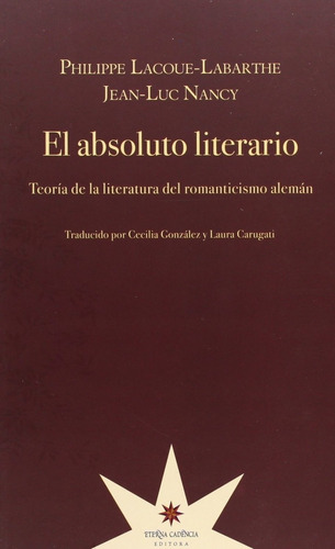 El Absoluto Literario. Teoria De La Literatura Del Romantici