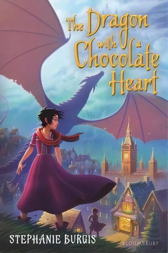 The Dragon With A Chocolate Heart, De Stephanie Burgis. Editorial Bloomsbury Publishing Plc, Tapa Blanda En Inglés