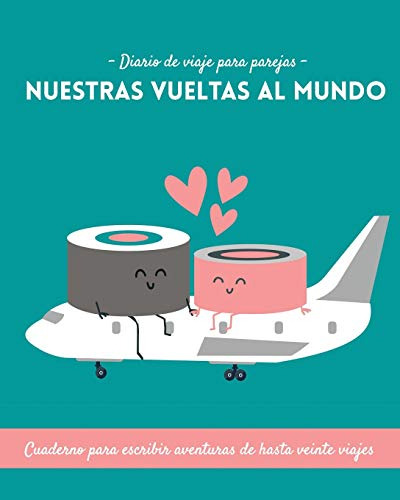 Diario De Viajes Para Parejas Nuestras Vueltas Al Mundo Cuad