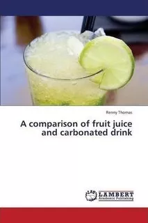 Libro A Comparison Of Fruit Juice And Carbonated Drink - ...