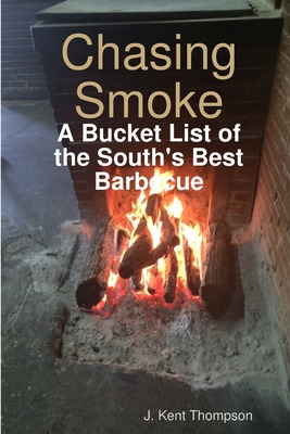 Libro Chasing Smoke: A Bucket List Of The South's Best Ba...