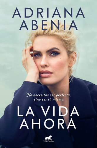 La Vida Ahora, De Adriana Abenia. Editorial Vergara, Tapa Blanda En Español