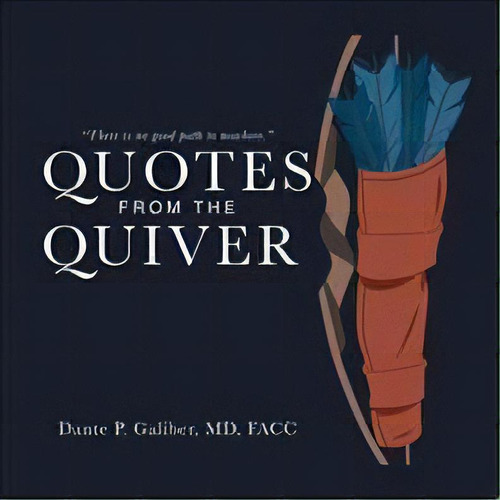 Quotes From The Quiver, De Dante P Galiber Md Facc. Editorial Authorhouse, Tapa Dura En Inglés