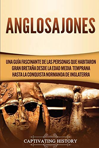 Anglosajones: Una Guia Fascinante De Las Personas Que Habita