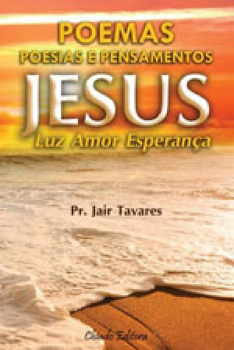 Jesus - Luz, Amor E Esperança, De Tavares, Pr. Jair. Editora Chiado (brasil), Capa Mole, Edição 1ªedição - 2015 Em Português