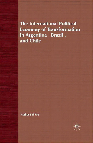 The International Political Economy Of Transformation In Argentina, Brazil And Chile Since 1960, De Eul-soo Pang. Editorial Palgrave Macmillan, Tapa Blanda En Inglés