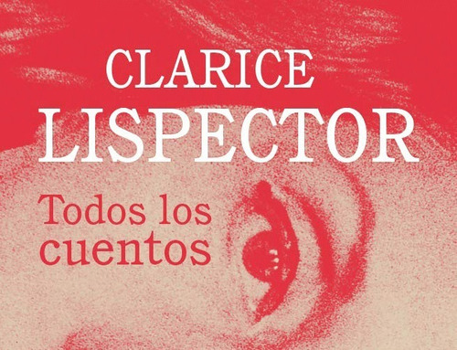 Todos Los Cuentos - Clarice Lispector - Siruela/ Grupal
