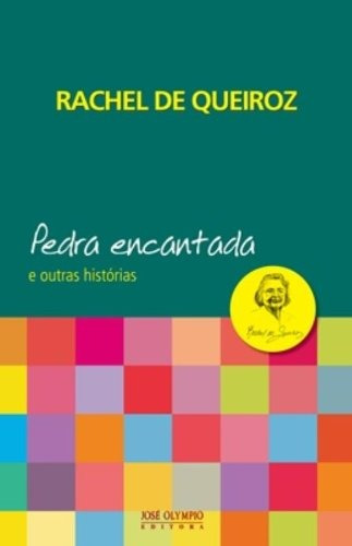 Pedra Encantada e outras histórias, de Queiroz, Rachel de. Editora José Olympio Ltda., capa mole em português, 2011