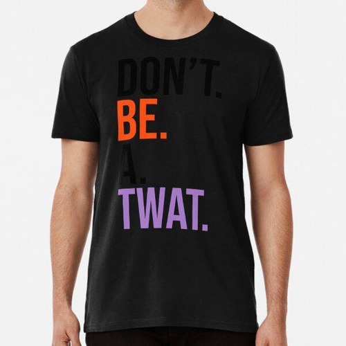 Remera Don_t Be A Twat - Texto Negro Anaranjado Púrpura Algo