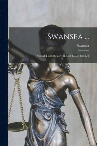 Swansea ...: Annual Town Reports & Real Estate Tax List, De Swansea (mass Town). Editorial Hassell Street Pr, Tapa Blanda En Inglés