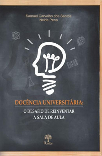 DOCÊNCIA UNIVERSITÁRIA: O DESAFIO DE REINVENTAR A SALA DE AULA, de SANTOS, SAMUEL CARVALHO DOS. Editora PONTES EDITORES, capa mole em português