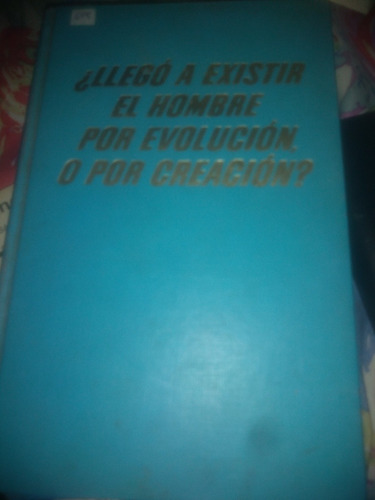 Libro Llegó A Existir El Hombre Por Evolución O Por Creación