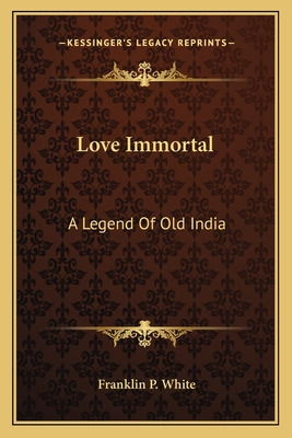 Libro Love Immortal: A Legend Of Old India - White, Frank...