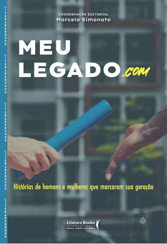 Meu legado.com: histórias de homens e mulheres que marcaram sua geração, de Simonato, Marcelo. Editora Literare Books International Ltda, capa mole em português, 2022