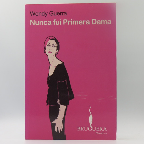 Nunca Fui Primera Dama Wendy Guerra Libro