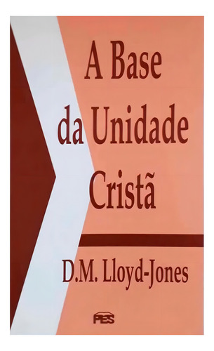 A Base Da Unidade Cristã - David Martyn Lloyd-jones
