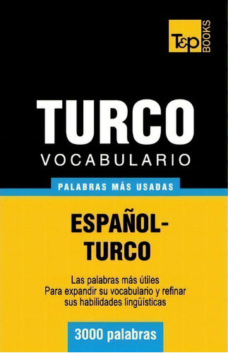 Vocabulario Espa Ol-turco - 3000 Palabras M S Usadas, De Andrey Taranov. Editorial T P Books, Tapa Blanda En Español