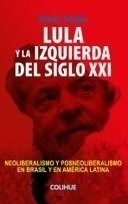 Libro Lula Y La Izquierda Del Siglo Xxi .neoliberalismo Y Po