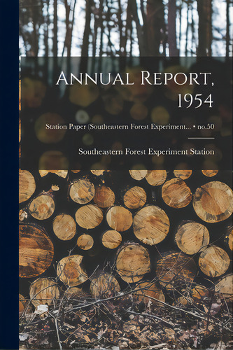 Annual Report, 1954; No.50, De Southeastern Forest Experiment Statio. Editorial Hassell Street Pr, Tapa Blanda En Inglés
