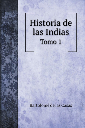 Libro Historia De Las Indias: Tomo 1 (religious Books)  Lhs4