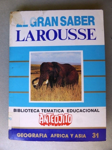 El Gran Saber Larousse Nº 31 - Geografia - Anteojito - 1987 