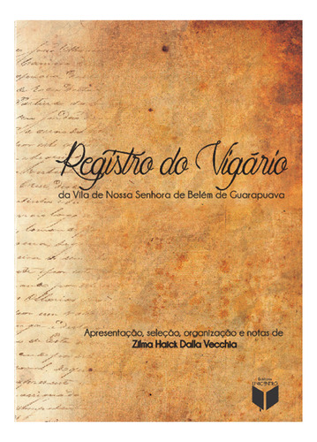 Livro Registro Do Vigário: Da Vila..., De Zilma Haick Dalla Vecchia. Editora Unicentro Em Português