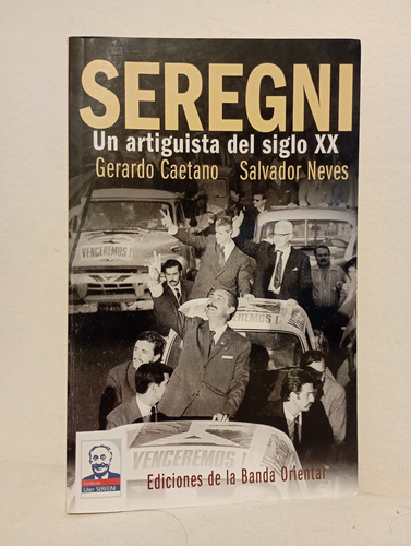 Seregni - Un Artiguista Del Siglo Xx - G. Caetano Y S. Neves