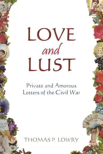 Love And Lust : Private And Amorous Letters Of The Civil War, De Thomas P Lowry. Editorial Booksurge Publishing, Tapa Blanda En Inglés