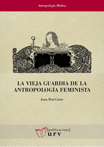 La Vieja Guardia De La Antropologia Feminista, De Prat Caros, Joan. Editorial Publicacions Urv, Tapa Blanda En Español