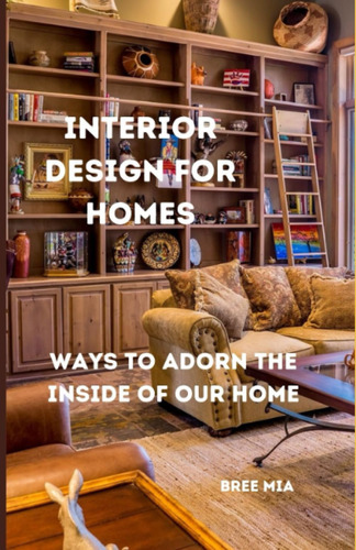 Libro: Interior Design For Homes: Ways To Adorn The Inside O