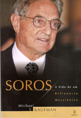 SOROS - A VIDA DE UM BILIONARIO MESSIANICO, de KAUFMAN. Editora IMAGO - TOPICO, capa mole em português